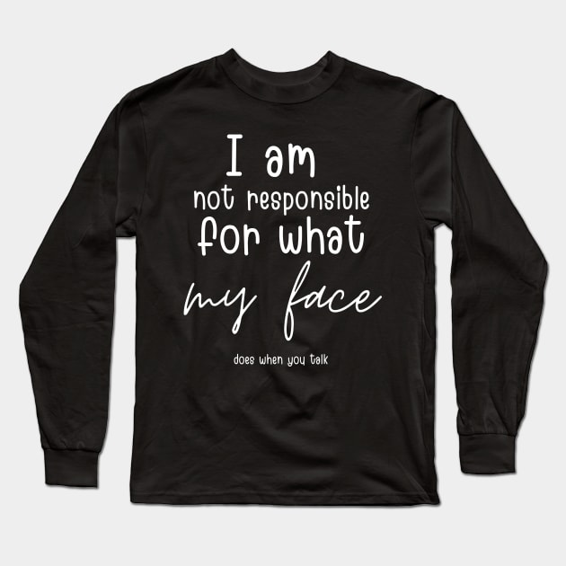 i am not responsible for what my face does when you talk Long Sleeve T-Shirt by Maroon55